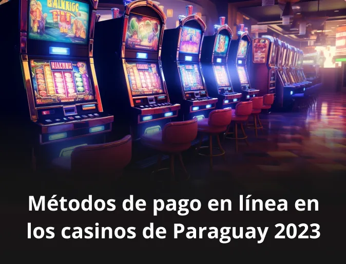 Métodos de pago en línea en los casinos de Paraguay 2023
